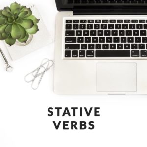 Stative Verbs: The Verbs That Makes A "State"ment
